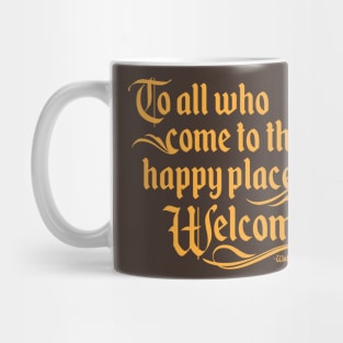 To All Who Come To This Happy Place, Welcome Mug
